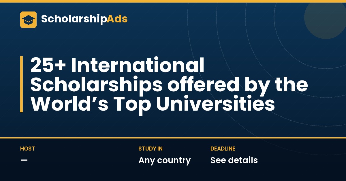 25+ International Scholarships offered by the World’s Top Universities