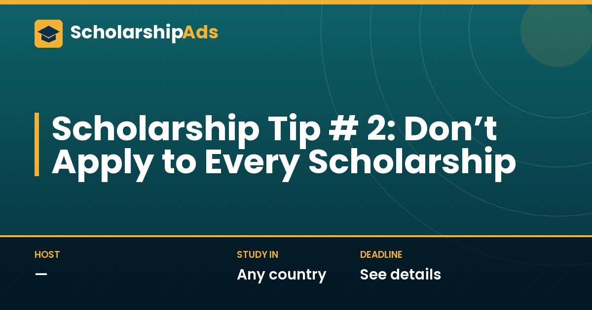 Scholarship Tip #2: Don't Apply to Every Scholarship
