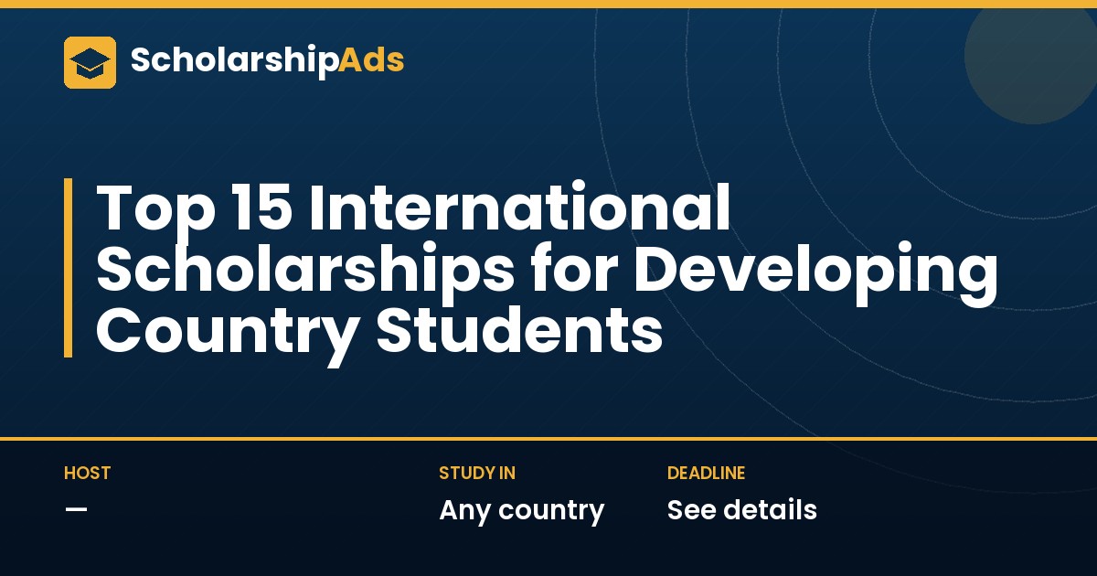 Top 15 International Scholarships for Developing Country Students