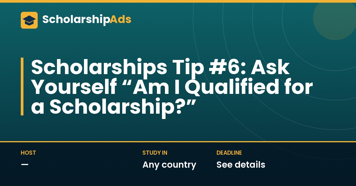 Scholarships Tip #6: Are You Qualified for a Scholarship?