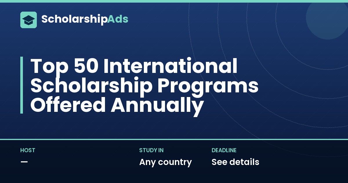 Top 50 International Scholarship Programs Offered Annually