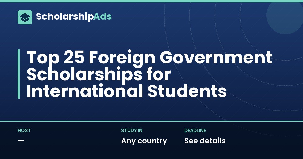 Top 25 Foreign Government Scholarships for International Students