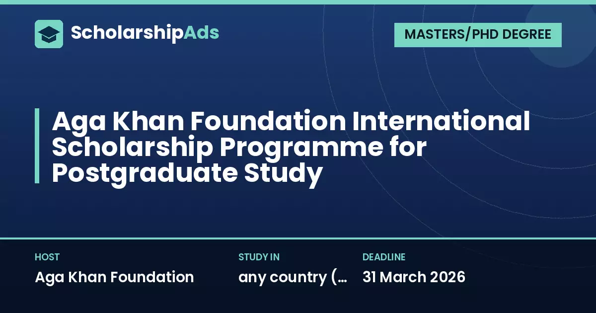 Aga Khan Foundation International Scholarship Programme for Postgraduate Study